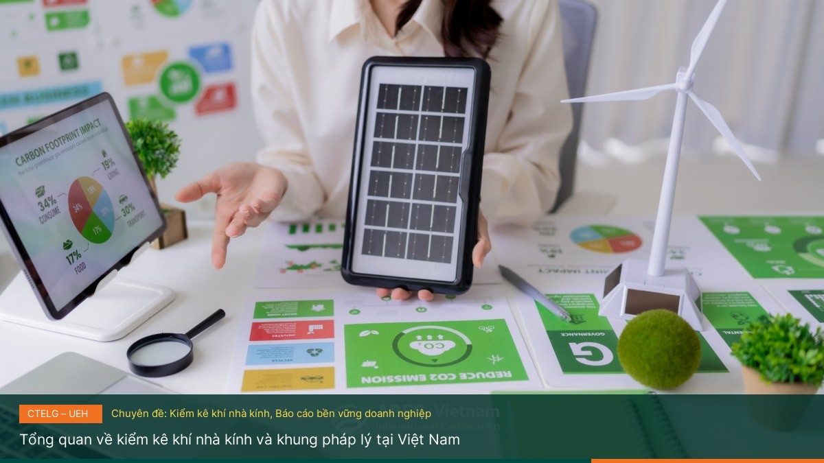 Tổng quan về kiểm kê khí nhà kính và khung pháp lý tại Việt Nam - Hướng dẫn kiểm kê khí nhà kính theo chuẩn quốc tế cho doanh nghiệp UEH