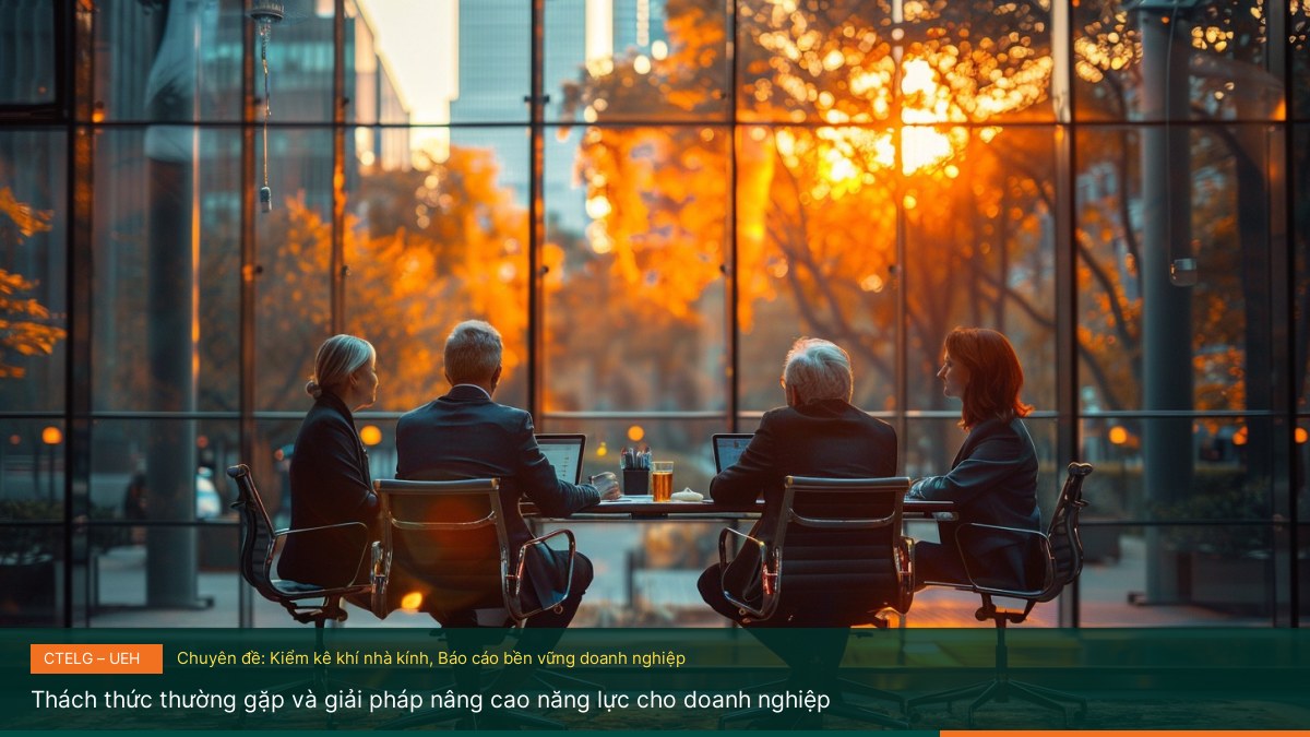 Thách thức thường gặp và giải pháp nâng cao năng lực cho doanh nghiệp - Hướng dẫn kiểm kê khí nhà kính theo chuẩn quốc tế cho doanh nghiệp UEH